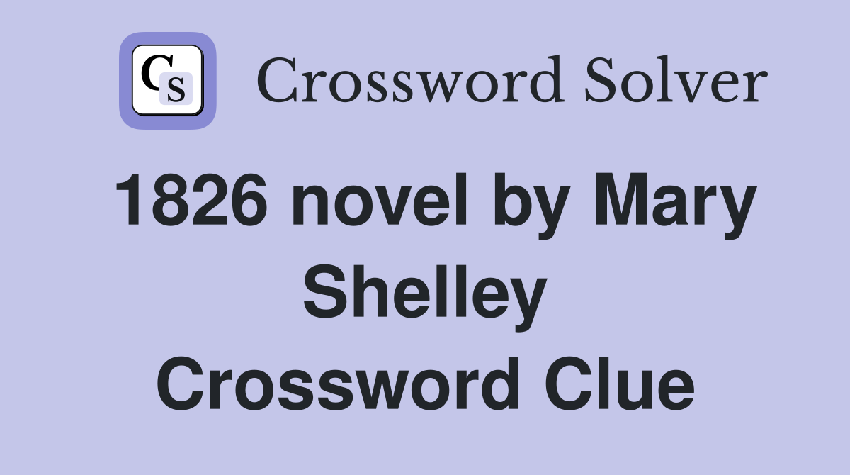 1826 novel by Mary Shelley Crossword Clue Answers Crossword Solver